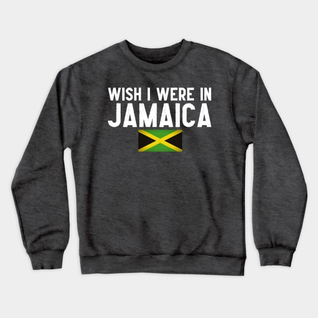 Wish I were in Jamaica Crewneck Sweatshirt by Wanderlusting
